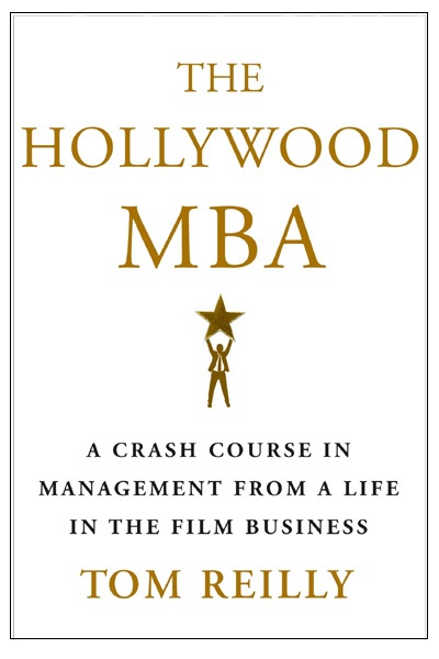 The Hollywood MBA : A Crash Course in Management from a Life in the Film Business