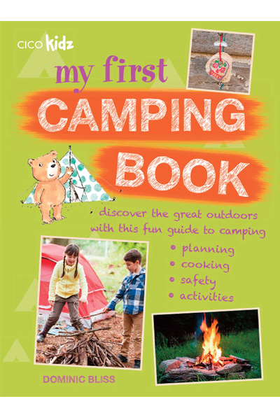 My First Camping Book: Discover the great outdoors with this fun guide to camping: planning.. cooking.. safety.. activities