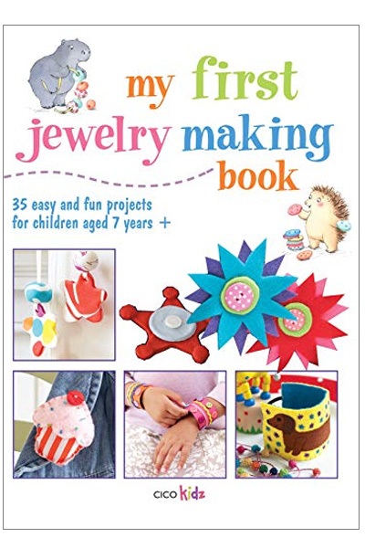 My First Jewelry Making Book: 35 easy and fun projects for children aged 7 years +