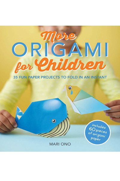 More Origami for Children: 35 fun paper projects to fold in an instant
