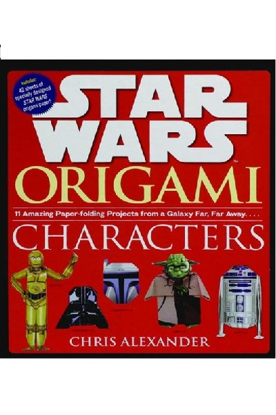 Star Wars Origami: Characters: 11 Amazing Paper-folding Projects from a Galaxy Far, Far Away....