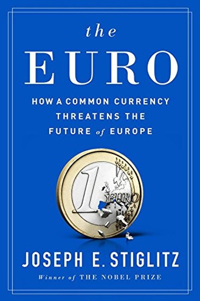 The Euro – How a Common Currency Threatens the Future of Europe