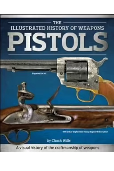 The Illustrated History of Weaons: Pistols