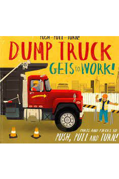 Push-Pull-Turn!: Dump Truck Gets To Work! (Board Book)