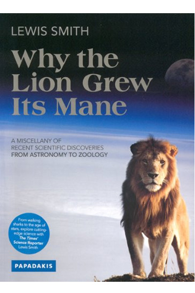 Why the Lion Grew Its Mane: A Miscellany of Recent Scientific Discoveries from Astronomy to Zoology