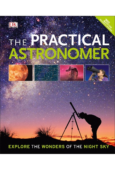 The Practical Astronomer: Explore the Wonder of the Night Sky