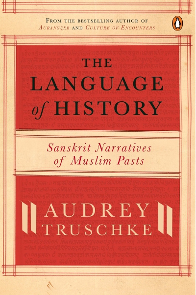The Language Of History: Sanskrit Narratives Of A Muslim Past