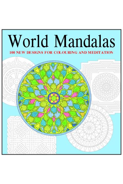 World Mandalas: 100 New Designs for Colouring and Meditation (Adult Colouring Book)