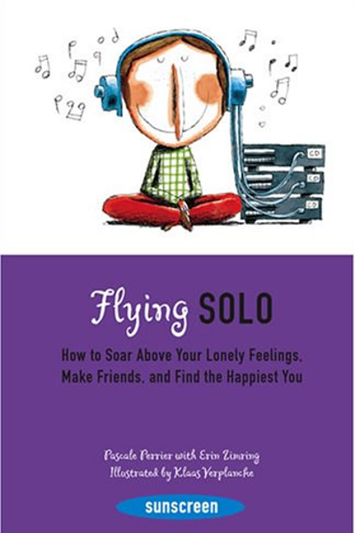 Flying Solo: How To Soar Above Your Lonely Feelings, Make Friends, & Find The Happiest You