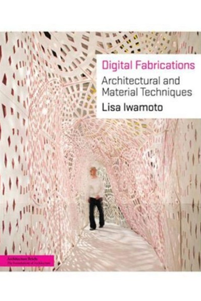 Digital Fabrications: Architectural and Material Techniques