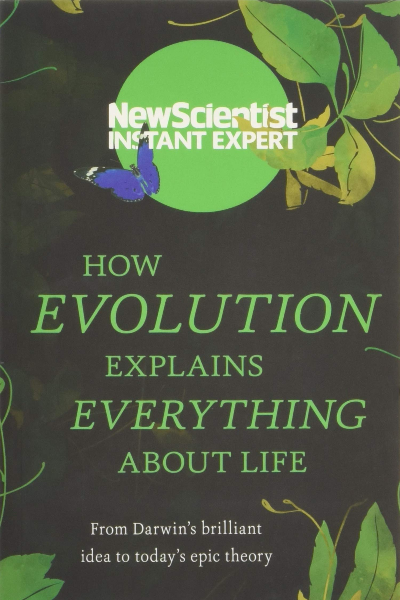 How Evolution Explains Everything About Life