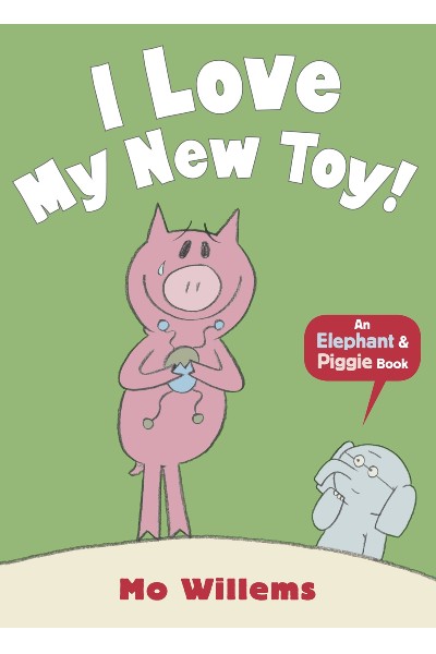 I Love My New Toy! (An Elephant & Piggie Book)