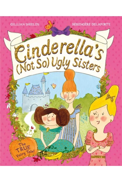 Cinderella's Not So Ugly Sisters: The True Fairy Tale