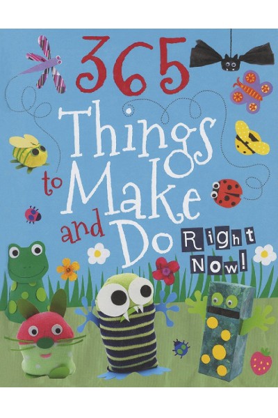 365 Things To Make & Do Right Now