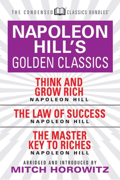 Napoleon Hill's Golden Classics: featuring Think and Grow Rich...The Law of Success...and The Master Key to Riches (P)