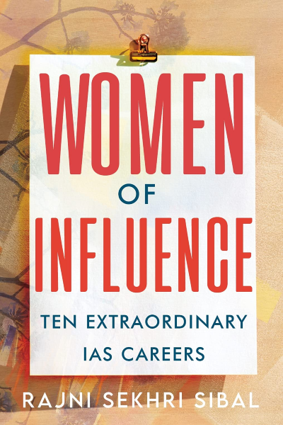 Women Of Influence: Ten Extraordinary IAS Careers