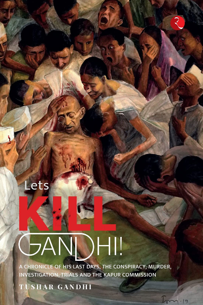 Let's Kill Gandhi: A Chronicle Of His Last Days...The Conspiracy...Murder...Investigation...Trials And The Kapur Commission