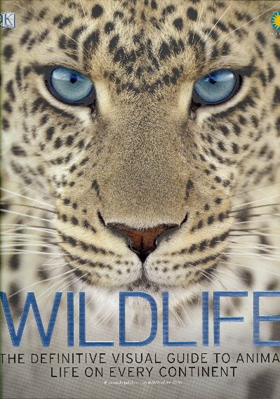 Wildlife: The Definitive Visual Guide to Animal Life on Every Continent