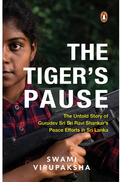 The Tiger's Pause: The Untold Story of Gurudev Sri Sri Ravi Shankar’s Peace Efforts in Sri Lanka