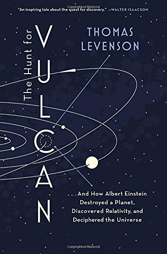 The Hunt for Vulcan: . . . And How Albert Einstein Destroyed a Planet...Discovered Relativity...and Deciphered the Universe
