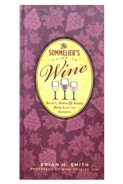 The Sommelier's Guide to Wine : Select Serve & Savor Wine Like the Experts