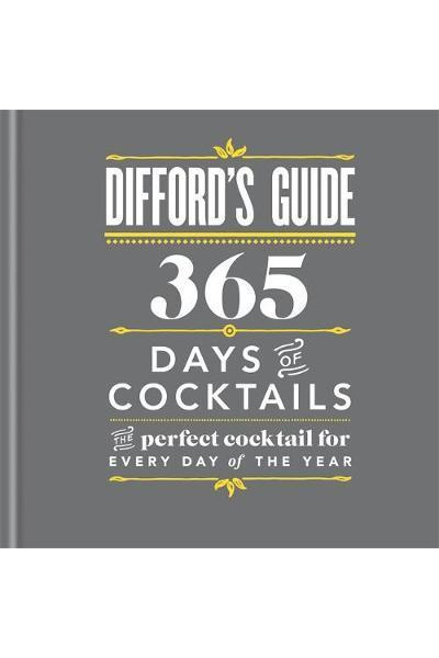 Difford's Guide: 365 Days of Cocktails : The perfect cocktail for every day of the year