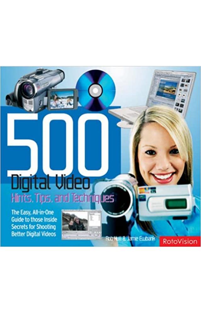 Five Hundred Digital Video Hints Tips And Techniques