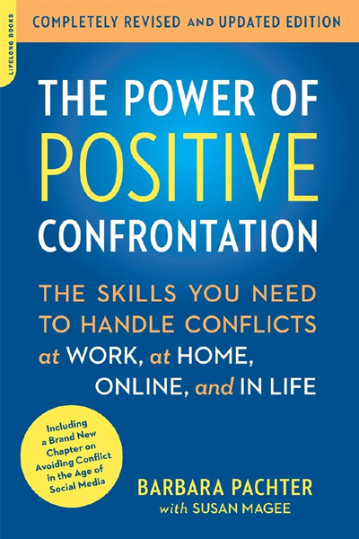 The Power of Positive Confrontation: The Skills You Need to Handle Conflicts at Work at Home - Online and in Life