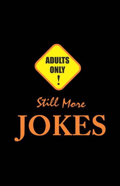 Adults Only! Still More Jokes