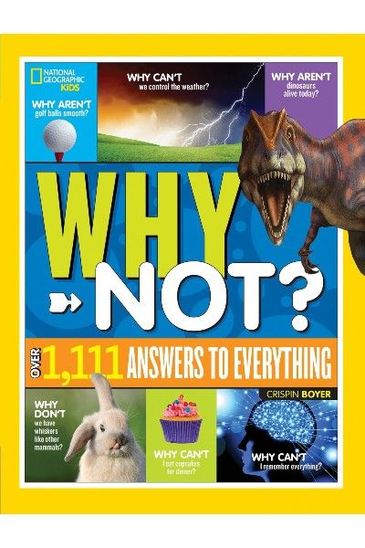 National Geographic Kids - Why Not?: Over 1111 Answers to Everything
