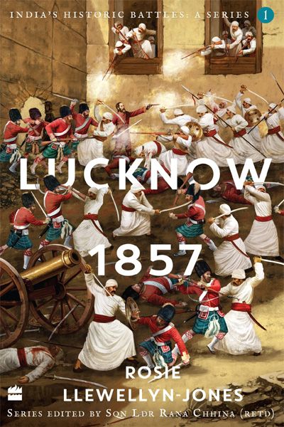 India's Historic Battles: Lucknow 1857 (India's Historic Battles: A Series)