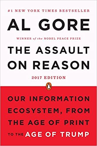 The Assault on Reason Our Information Ecosystem