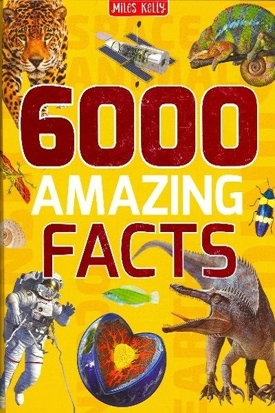 Miles Kelly : 6000 Amazing Facts