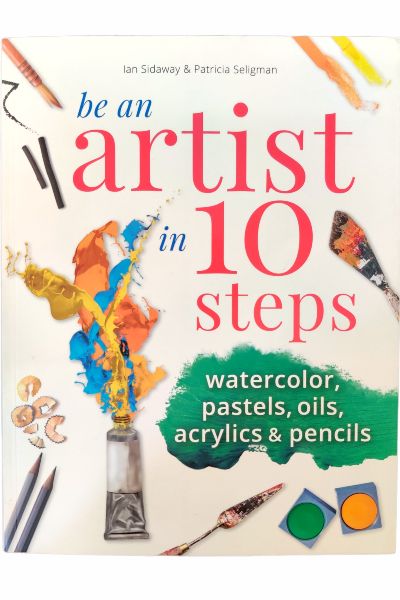 Be an Artist in 10 Steps: Drawing ; Watercolor ; Oils ; Acrylics ; Pastels & Pencils