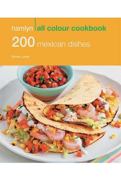 Hamlyn - All Colour Cookery : 200 Mexican Dishes