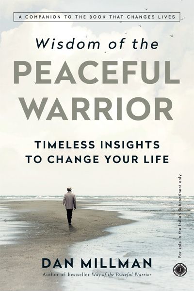 Wisdom of the Peaceful Warrior: Timeless Insights to Change Your Life