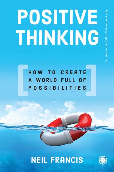 Positive Thinking: How to Create a World Full of Possibilities