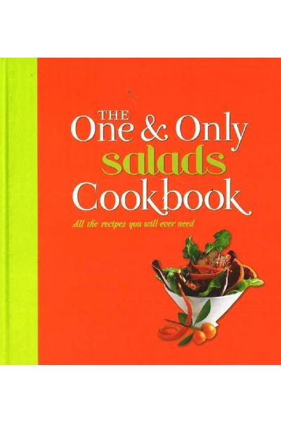 The One & Only Salads Cookbook: All the Recipes You Will Ever Need