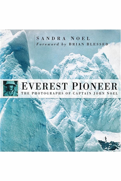 Everest Pioneer: The Photographs of Captain John Noel