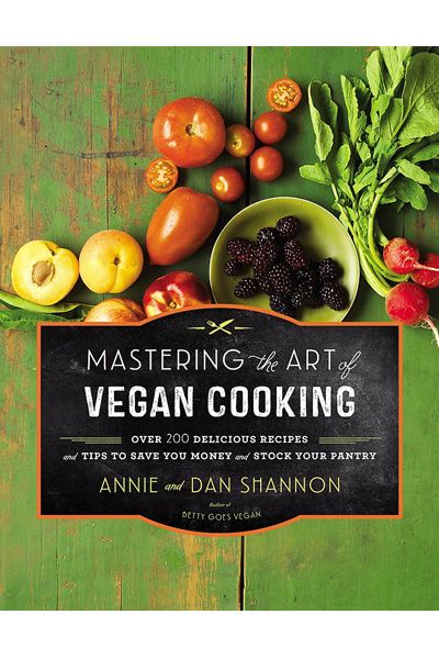 Mastering the Art of Vegan Cooking: Over 200 Delicious Recipes and Tips to Save you Money and Stock Your Pantry