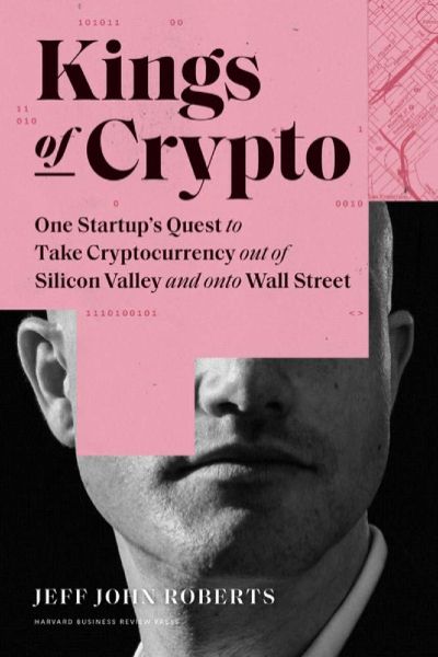 Harvard Business: Kings of Crypto: One Startup's Quest to Take Cryptocurrency Out of Silicon Valley and Onto Wall Street