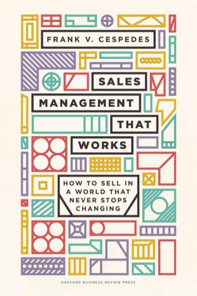 Harvard Business: Sales Management That Works: How to Sell in a World that Never Stops Changing