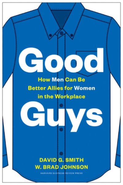 Harvard Business: Good Guys: How Men Can Be Better Allies for Women in the Workplace