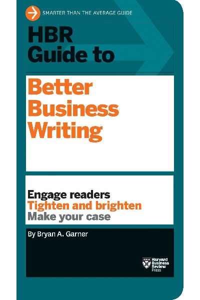 Harvard Business: Better Business Writing: Engage Readers; Tighten and Brighten