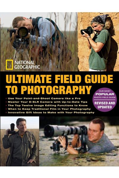 National Geographic Ultimate Field Guide to Photography: Revised and Expanded (Photography Field Guides)