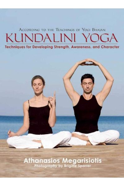 Kundalini Yoga: Techniques for Developing Strength; Awareness; and Character