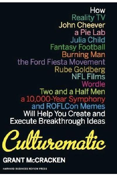 Harvard Business: Culturematic: How Reality TV, John Cheever, a Pie Lab, Julia Child, Fantasy Football . . . Will Help You Create and Execute Breakthr