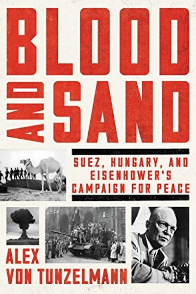 Blood and Sand: Suez; Hungary; and Eisenhower's Campaign for Peace