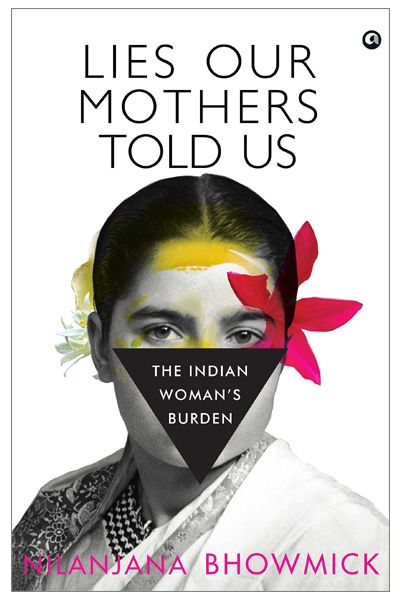 Lies Our Mothers Told Us: The Indian Woman’s Burden