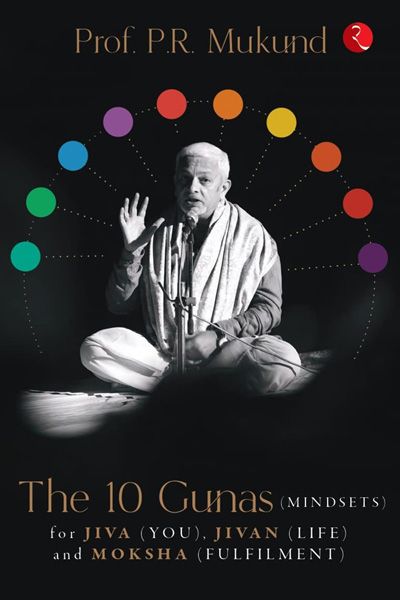 The 10 Gunas (Mindsets) For Jiva (You) Jivan (Life) And Moksha (Fulfilment)